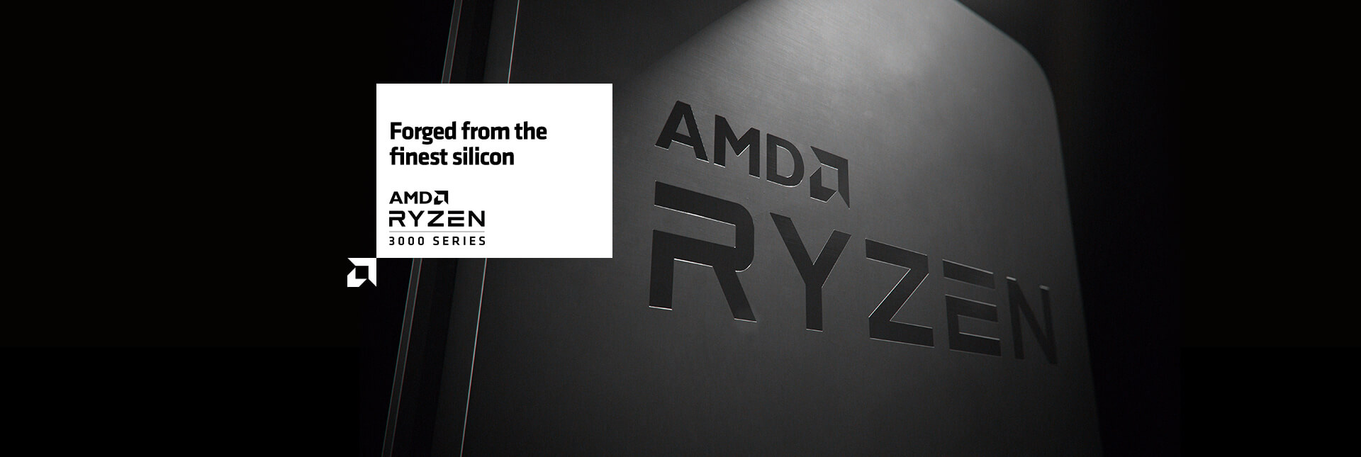 Forged from the finest silicon. AMD Ryzen 3000 Series