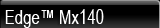 Edge&trade; Mx140