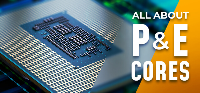 All About Intel P vs E Cores