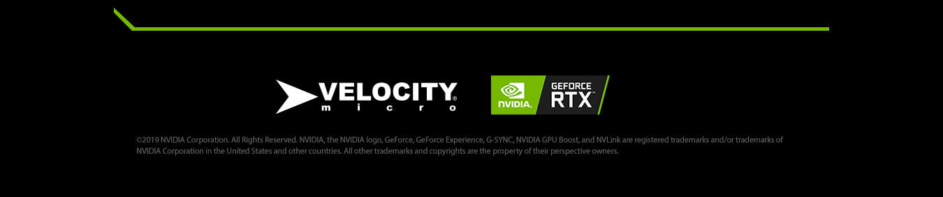 ©2019 NVIDIA Corporation. All Rights Reserved. NVIDIA, the NVIDIA logo, GeForce, GeForce Experience, G-SYNC, NVIDIA GPU Boost, and NVLink are registered trademarks and/or trademarks of NVIDIA Corporation in the United States and other countries. All other trademarks and copyrights are the property of their perspective owners.